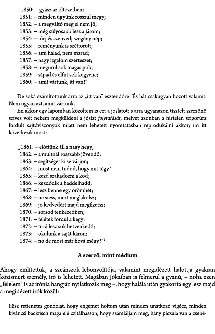  „1850: − gy sz az lt zetben; 1851: − minden  gy nk rosszul megy; 1852: − a megv lt  m g el nem j ; 1853: − m g s ly...